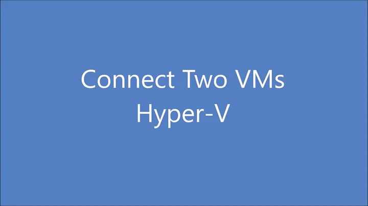 Connect 2 VMs in Hyper-V