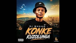 DJ MAGABA KONKE KUZOLUNGA