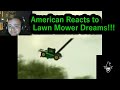 American Reacts to Lawn Mower Dreams!!!