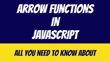 Arrow Functions | Javascript | All you need to know about them