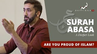 Are You Proud of Islam? - Nouman Ali Khan - A Deeper Look Series -Surah Abasa