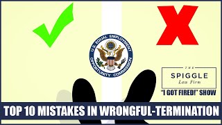 Top 10 Mistakes In WrongfulTermination EEOC Cases  “I Got Fired!” Show From The Spiggle Law Firm