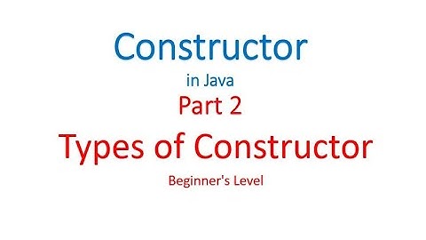Constructor Part 2 - Types of Constructor