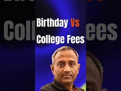 Birthday Vs College Fees