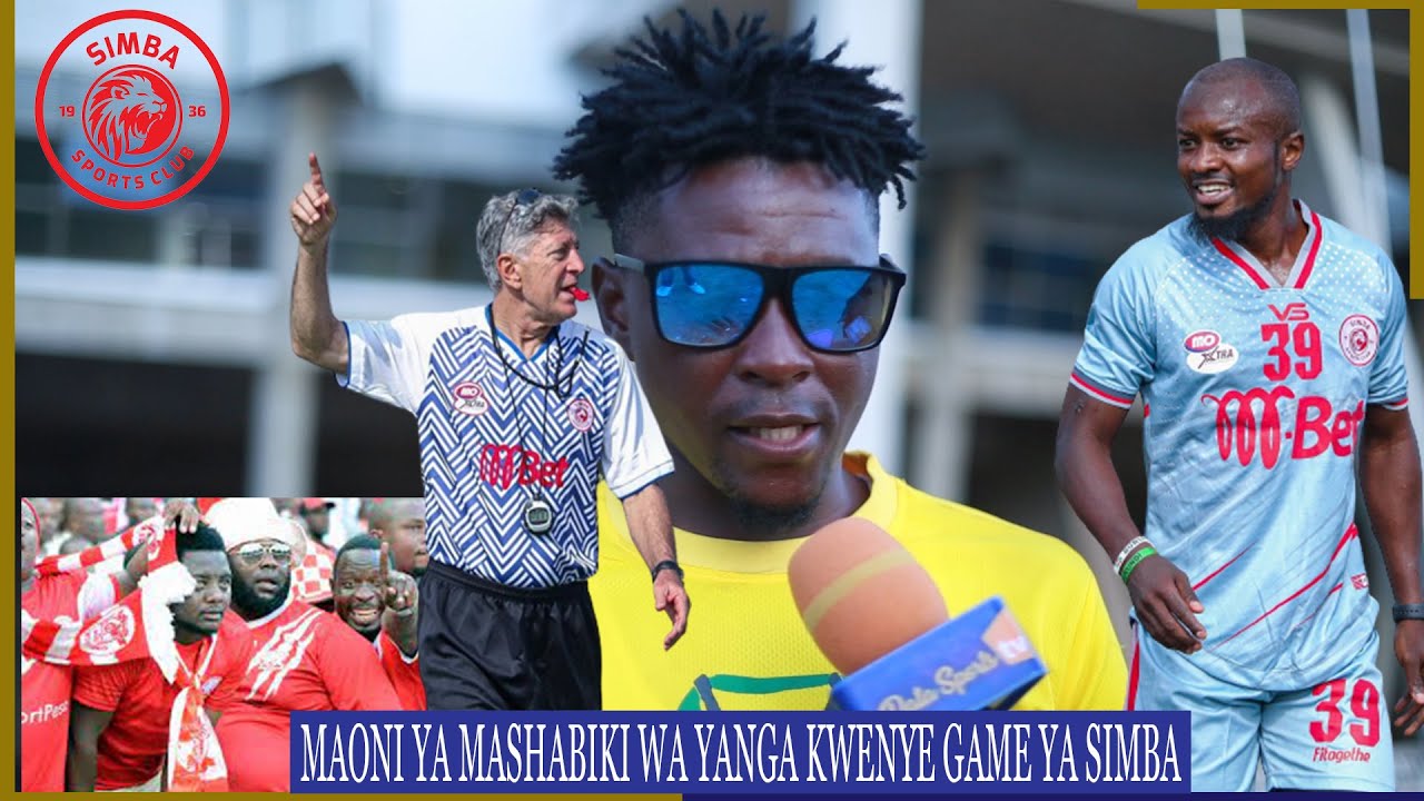 BAADA YA SARE YA SIMBA Vs ALHILAL MASHABIKI WA YANGA WATOA MTAZAMO WAO ...