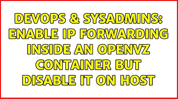DevOps & SysAdmins: Enable IP forwarding inside an OpenVZ container but disable it on host