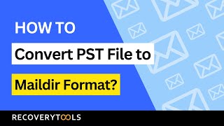 How to Convert PST File to Maildir Format? | PST Converter
