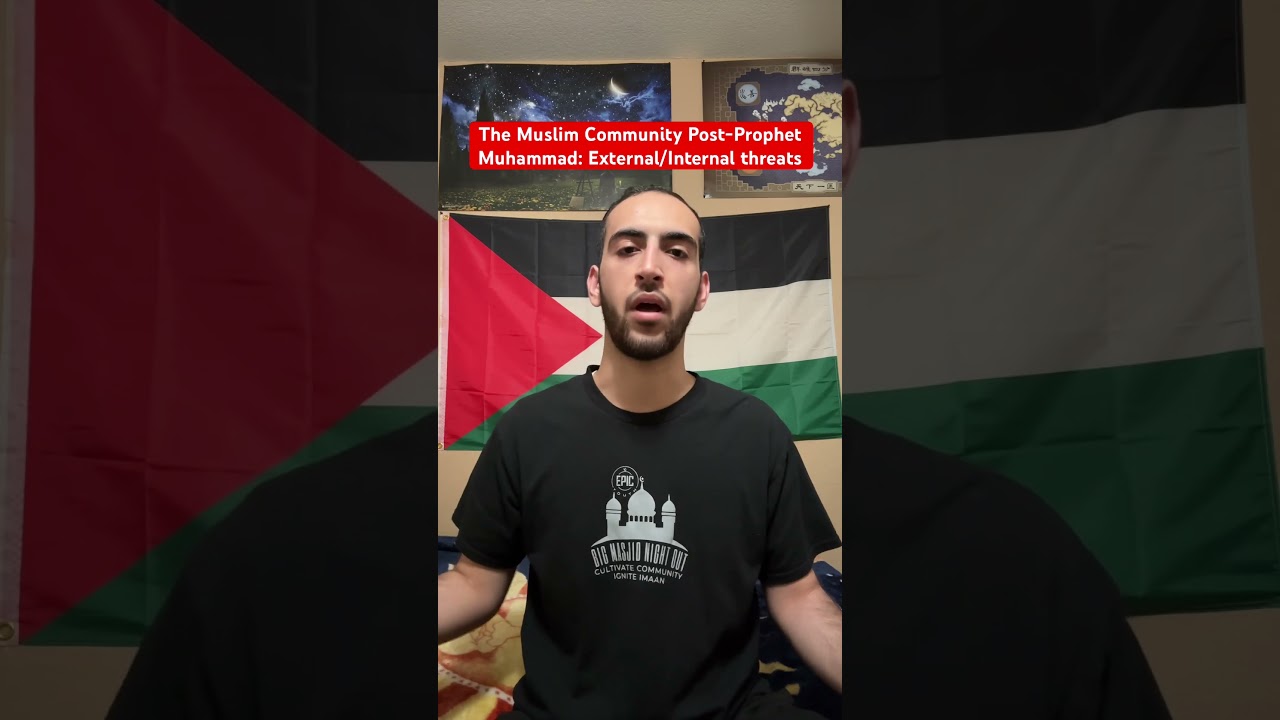 The Muslim Community Post-Prophet Muhammad: External/Internal threats