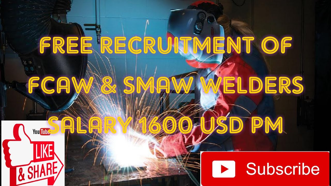 Free Recruitment of FCAW & SMAW WELDERS 6GR/6G Salary USD 1600 YouTube