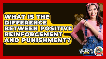 What Is The Difference Between Positive Reinforcement And Punishment? - Childhood Education Zone