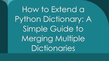How to Extend a Python Dictionary: A Simple Guide to Merging Multiple Dictionaries