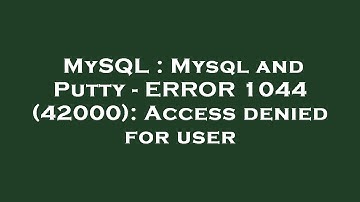 MySQL : Mysql and Putty - ERROR 1044 (42000): Access denied for user