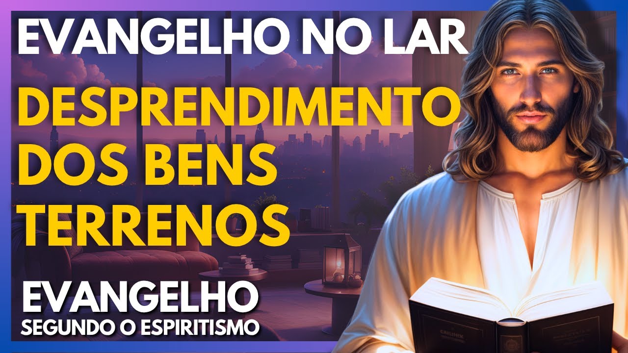 DESPRENDIMENTO DOS BENS TERRENOS | Evangelho no Lar Virtual