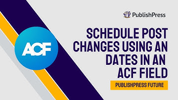 How to Schedule Content Changes Using ACF Fields