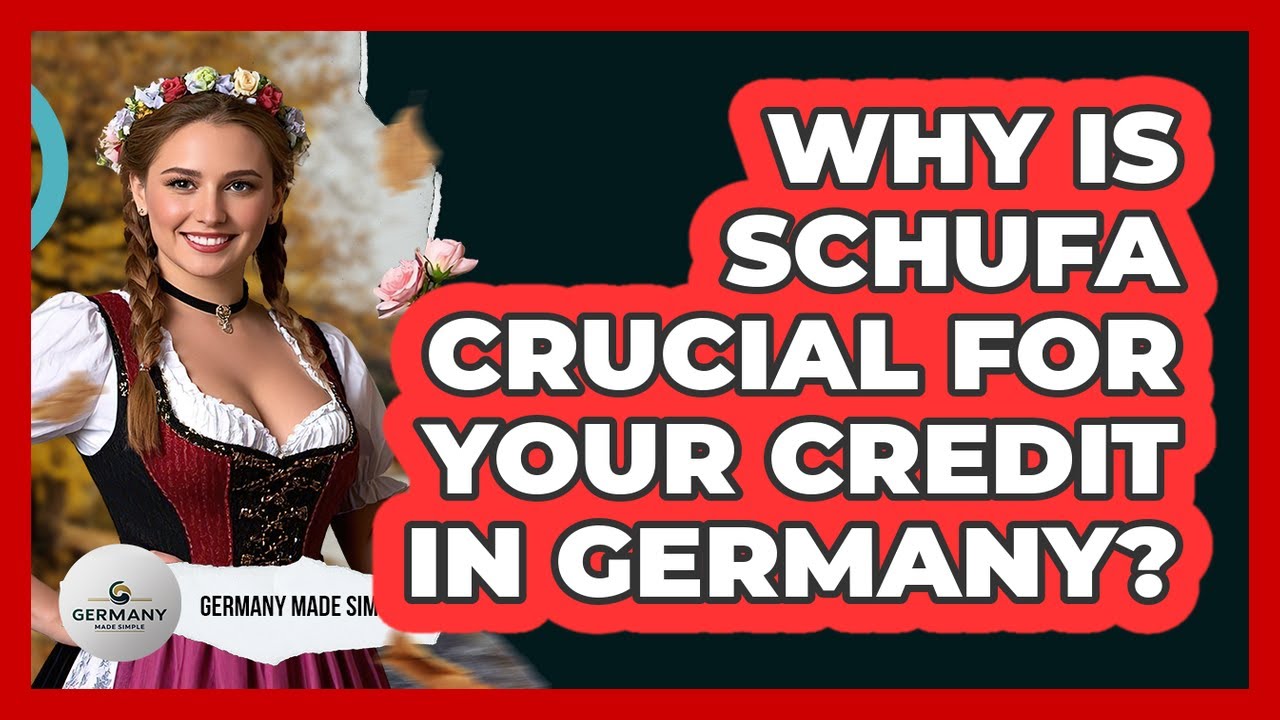 Why Is Schufa Crucial For Your Credit In Germany? - Germany Made Simple