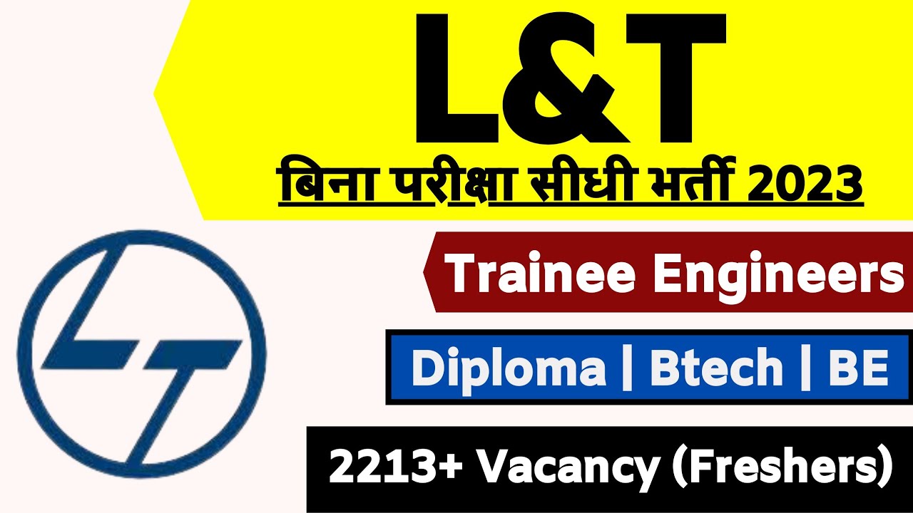 L&T Recruitment 2023 | Trainee Engineers | Diploma, Btech, BE | 2213+ Vacancy | Freshers Engineers