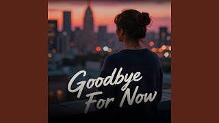 Goodbye for Now