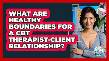 What Are Healthy Boundaries For A CBT Therapist-client Relationship? - CBT Toolkit