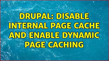 Drupal: Disable Internal Page Cache And Enable Dynamic Page Caching