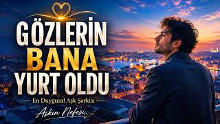 Gözlerin Bana Yurt Oldu 💖 En Duygusal Aşk Şarkısı