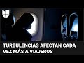 ¿Por qué hay cada vez más turbulencias en los vuelos y en qué zonas del mundo ocurren más?