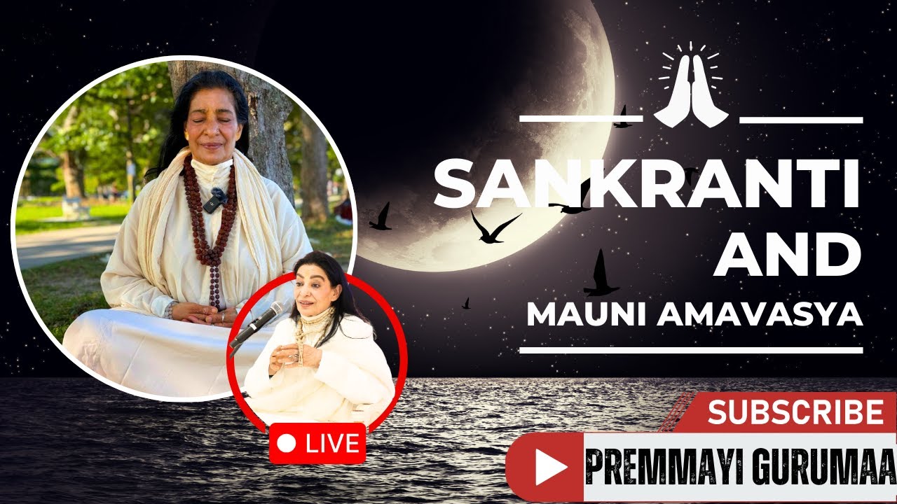 From Sankranti to Mauni Amavasya: Align with Powerful Cosmic Vibrations by Premmayi Gurumaa Live