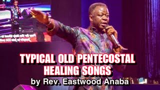 Typical Old Pentecostal Healing Songs by Rev. Eastwood Anaba