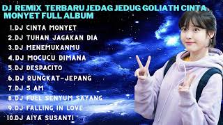 DJ REMIX TERBARU JEDAG JEDUG GOLIATH CINTA MONYET FULL ALBUM