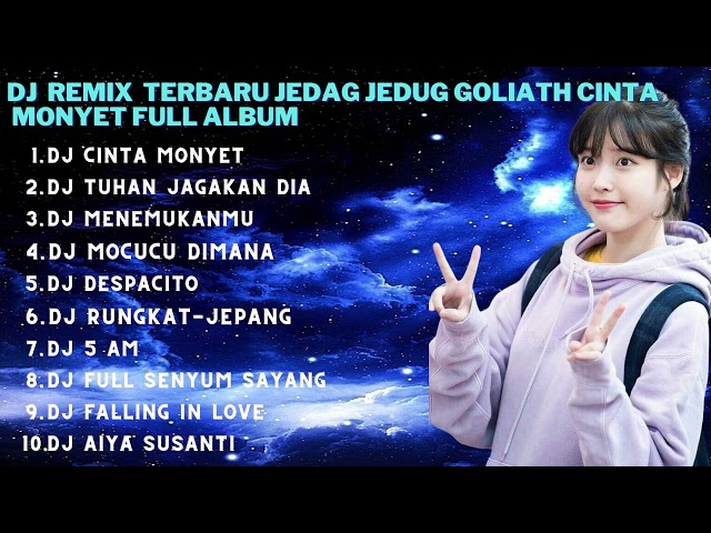 DJ REMIX TERBARU JEDAG JEDUG GOLIATH CINTA MONYET FULL ALBUM class=