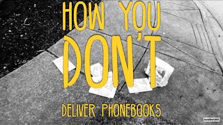 HOW YOU DONT DELIVER PHONE BOOKS!