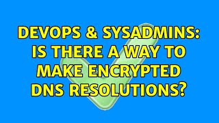 Famous DevOps & SysAdmins: Is there a way to make encrypted DNS resolutions? (3 Solutions!!) Wealth