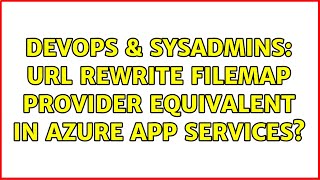 DevOps & SysAdmins: URL Rewrite Filemap Provider equivalent in Azure App Services? screenshot 4