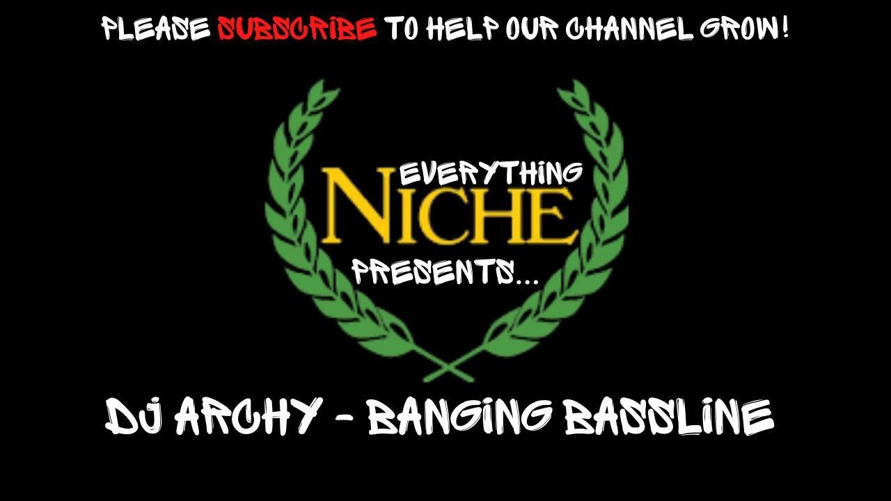 DJ ARCHY - BANGING BASSLINE (V7) (NICHE BASSLINE MIX ) | EVERYTHING NICHE