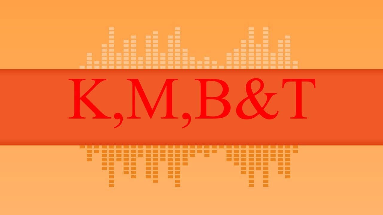 Knowing K,M,B&T YouTube