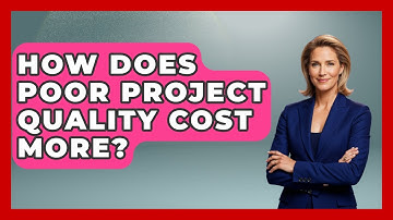 How Does Poor Project Quality Cost More? - The Project Manager Toolkit