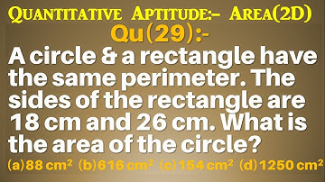 Q29 | A circle and a rectangle have the same perimeter. The sides of the rectangle are 18 cm & 26 cm