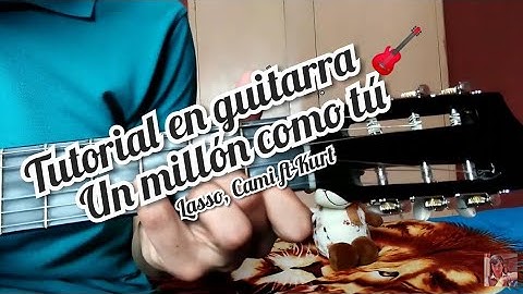 Un millón como tú Lasso, Cami ft Kurt tutorial como tocar la canción en guitarra 🎸