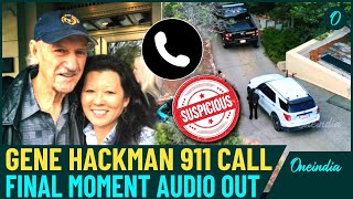 Gene Hackman 911 Call Audio: Pills Scattered On The Floor, Dead Dog Locked, Caller Breaks Down