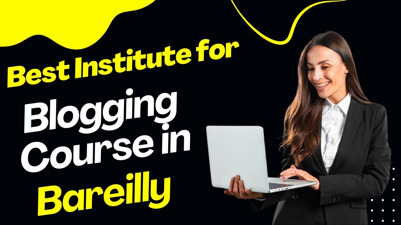 Best Institute for Blogging Course in Bareilly | Top Blogging Training in Bareilly