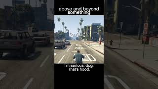 above and beyond something — GTA5 dialogue scene