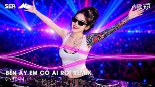 BÊN ẤY EM CÓ AI RỒI REMIX (BẢN HOT TIKTOK) - BÊN ẤY EM CÓ AI RỒI THÔI THÌ THÔI THÌ TÔI ĐÀNH BUÔNG