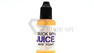Suck my Juice Huck Yeah