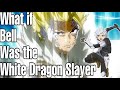 What if Bell was the White Dragon Slayer Part 1