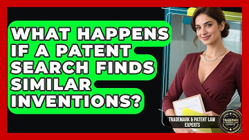 What Happens If a Patent Search Finds Similar Inventions? | Trademark and Patent Law Experts News