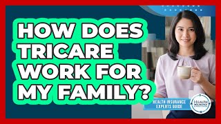 How Does TRICARE Work For My Family?