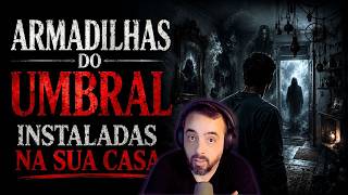 AS ARMADILHAS DO UMBRAL INSTALADAS NA SUA CASA (e mais perguntas e respostas)