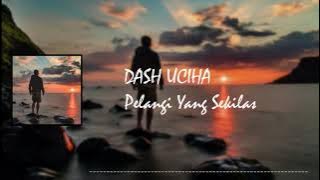 Dash uciha - Pelangi Yang Sekilas [Lirik]