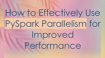 How to Effectively Use PySpark Parallelism for Improved Performance