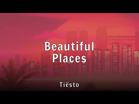 Tiësto - Beautiful Places (Lyrics)