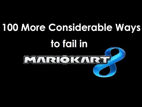 100 More CONSIDERABLE Ways to fail in Mario Kart 8!!!